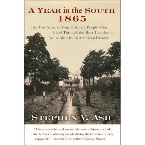 A Year in the South: 1865: The True Story of Four Ordinary People Who Lived Through the Most Tumultuous Twelve Months in American History
