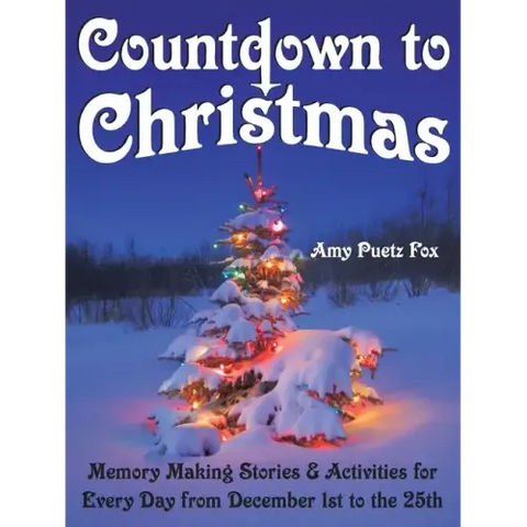Countdown to Christmas: Memory Making Stories & Activities for Every Day from December 1st to the 25th