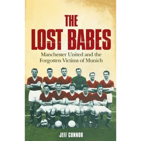The Lost Babes: Manchester United and the Forgotten Victims of Munich