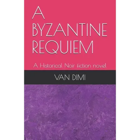 A Byzantine Requiem: A Historical Noir fiction novel