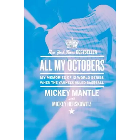 All My Octobers: My Memories of Twelve World Series When the Yankees Ruled Baseball