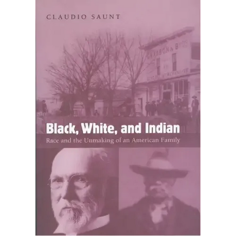 Black, White, and Indian: Race and the Unmaking of an American Family