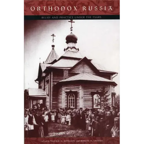 Orthodox Russia: Belief and Practice Under the Tsars