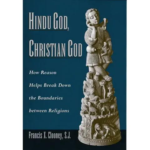Hindu God, Christian God: How Reason Helps Break Down the Boundaries Between Religions