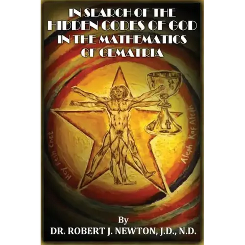 In Search of the Hidden Codes of God in the Mathematics of Gematria: Discovering tbe True Da Vinci Code