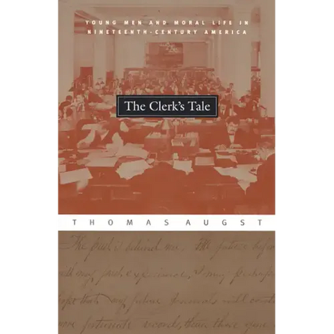 The Clerk's Tale: Young Men and Moral Life in Nineteenth-Century America