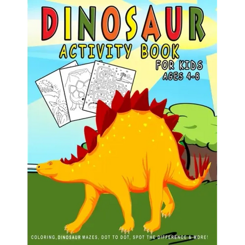 Dinosaur Activity Book For Kids ages 4-8: Dinosaur Coloring, Dinosaur Mazes, Dot to Dot, Spot the Difference & More!