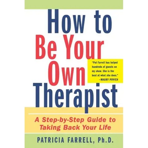 How to Be Your Own Therapist: A Step-By-Step Guide to Taking Back Your Life