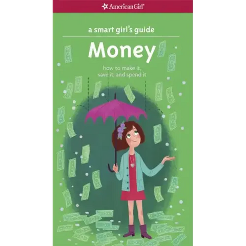 A Smart Girl's Guide: Money: How to Make It, Save It, and Spend It