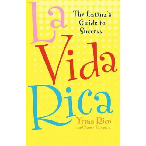 La Vida Rica: The Latina's Guide to Success