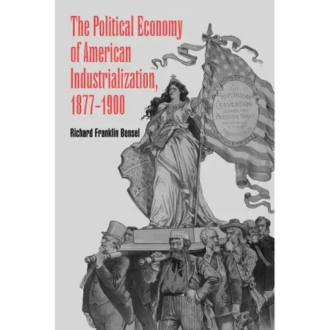 The Political Economy of American Industrialization, 1877 1900