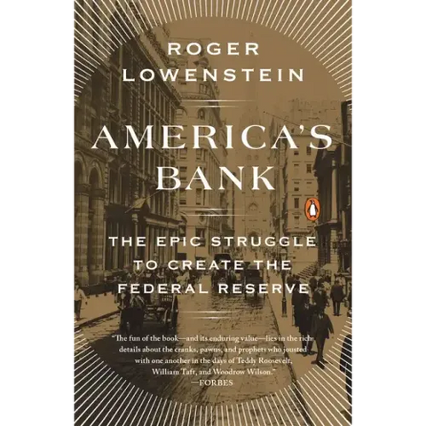 America's Bank: The Epic Struggle to Create the Federal Reserve