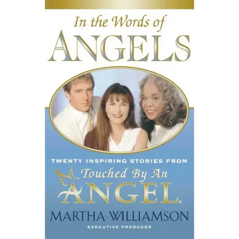 In the Words of Angels: Twenty Inspiring Stories from Touched by an Angel