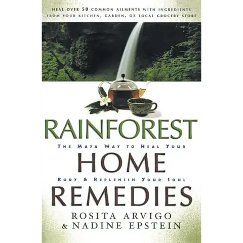 Rainforest Home Remedies: The Maya Way to Heal Your Body and Replenish Your Soul