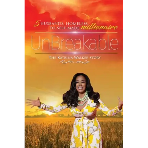 UnBreakable: 5 Husbands, Homeless to Self-Made Millionaire The Katrina Walker Story