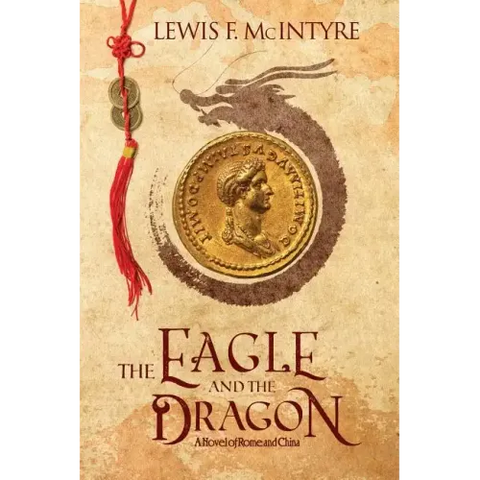 The Eagle and the Dragon: A Novel of Rome and China