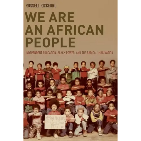 We Are an African People: Independent Education, Black Power, and the Radical Imagination
