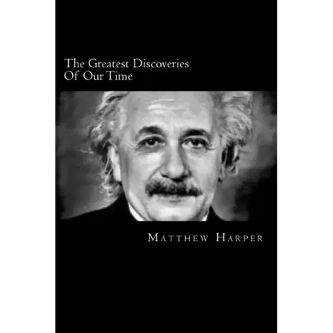 The Greatest Discoveries Of Our Time: A Fascinating Book Containing Discovery Facts, Trivia, Images & Memory Recall Quiz: Suitable for Adults & Childr