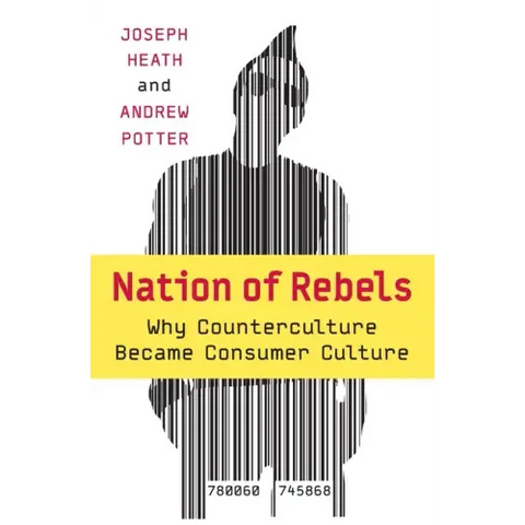Nation of Rebels: Why Counterculture Became Consumer Culture