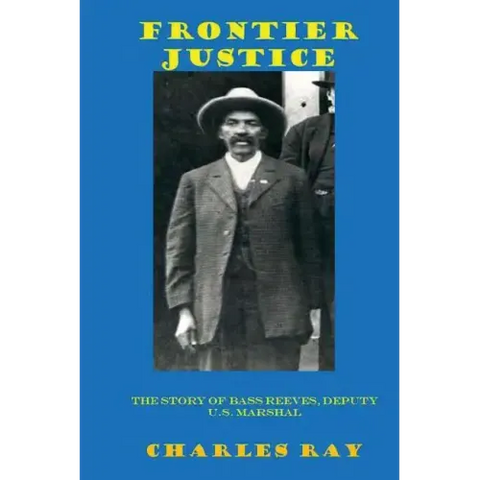 Frontier Justice: Bass Reeves, Deputy U.S. Marshal
