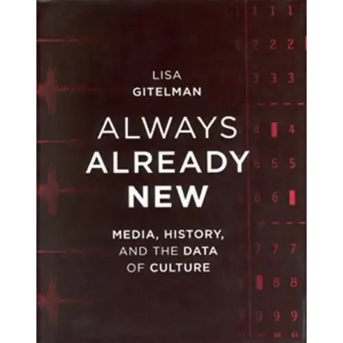 Always Already New: Media, History, and the Data of Culture