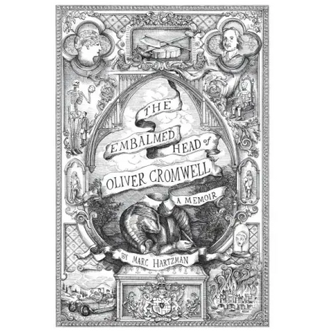 The Embalmed Head of Oliver Cromwell - A Memoir: The Complete History of the Head of the Ruler of the Commonwealth of England, Scotland and Ireland, w