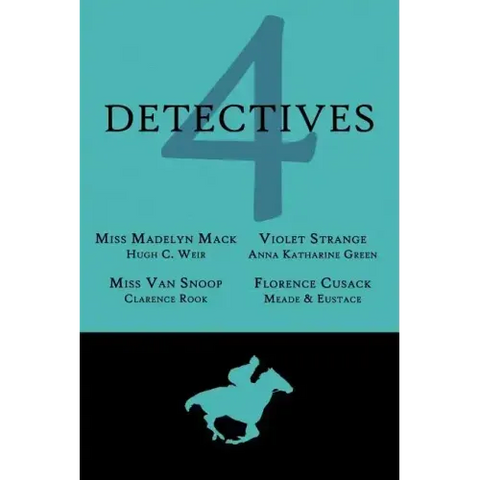 4 Detectives: Miss Madelyn Mack, Detective / Problems for Violet Strange / Miss Van Snoop / Florence Cusack