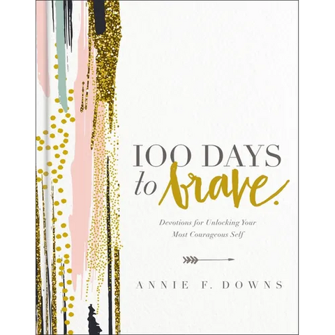 100 Days to Brave: Devotions for Unlocking Your Most Courageous Self (a 100-Day Devotional) - The Perfect Christian Graduation Gift to Celebrate Your
