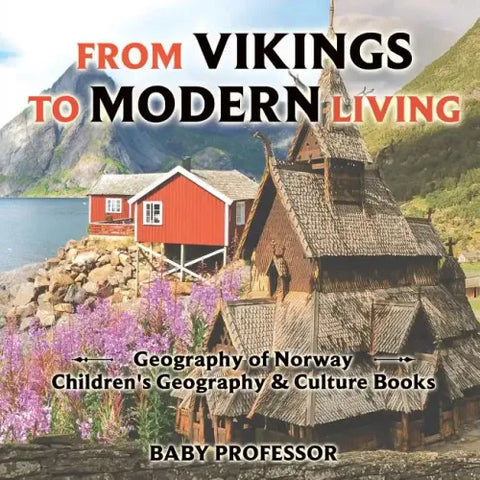 From Vikings to Modern Living: Geography of Norway Children's Geography & Culture Books