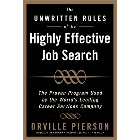 The Unwritten Rules of the Highly Effective Job Search: The Proven Program Used by the World's Leading Career Services Company: The Proven Program Use