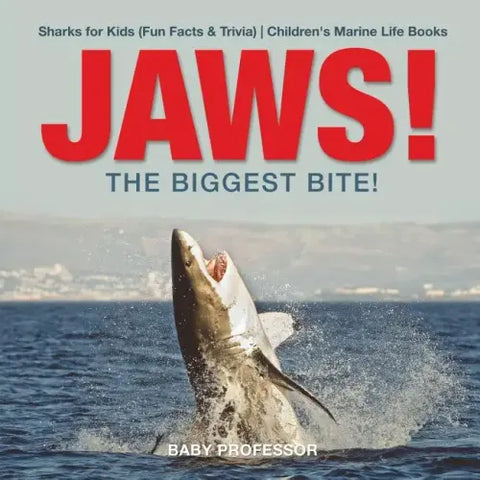 JAWS! - The Biggest Bite! Sharks for Kids (Fun Facts & Trivia) Children's Marine Life Books