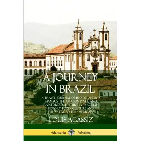 A Journey in Brazil: A Travel Journal of Rio de Janeiro, Manaus, the Amazon River and Rainforests, Featuring Brazilian History, Food, Cultu