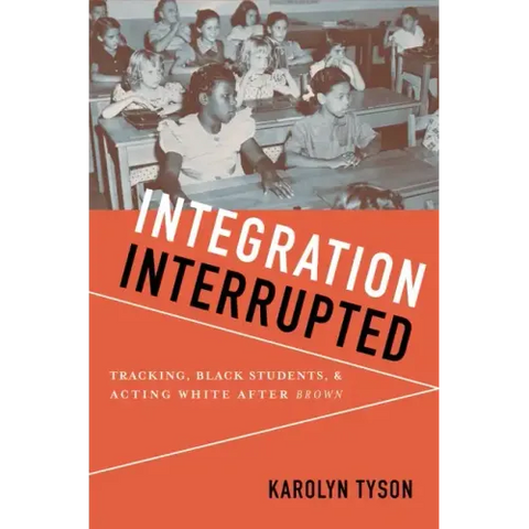 Integration Interrupted: Tracking, Black Students, and Acting White After Brown