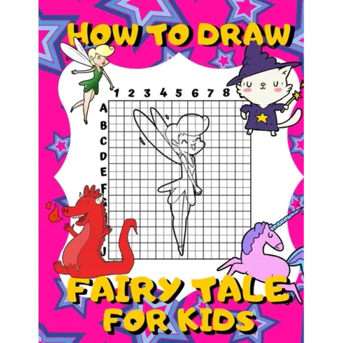 How To Draw Fairy Tale For Kids: Activity Book And A Step-by-Step Drawing Lesson for Children, Learn How To Draw Cute Fairies, Unicorns And Other Magi