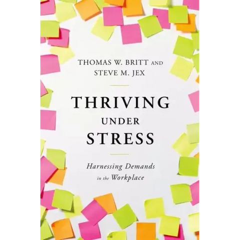 Thriving Under Stress: Harnessing Demands in the Workplace