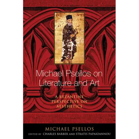 Michael Psellos on Literature and Art: A Byzantine Perspective on Aesthetics