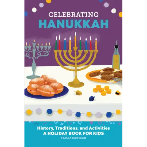 Celebrating Hanukkah: History, Traditions, and Activities - A Holiday Book for Kids