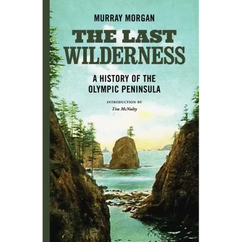 The Last Wilderness: A History of the Olympic Peninsula