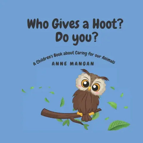 Who gives a hoot? Do you?: A Children's Book about Caring for our Animals