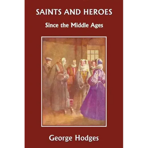 Saints and Heroes Since the Middle Ages (Yesterday's Classics)