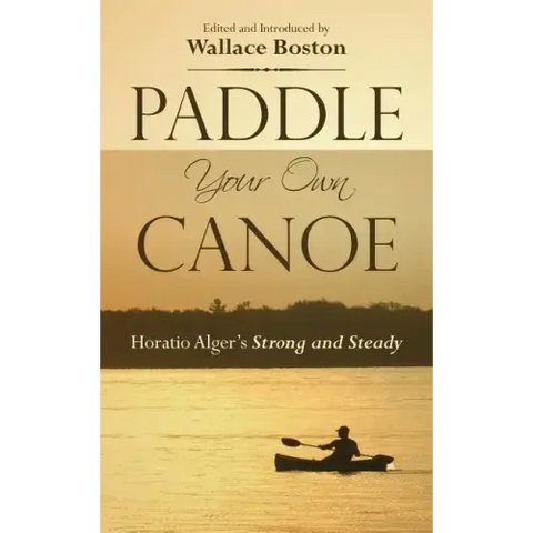 Paddle Your Own Canoe: Horatio Alger's Strong and Steady