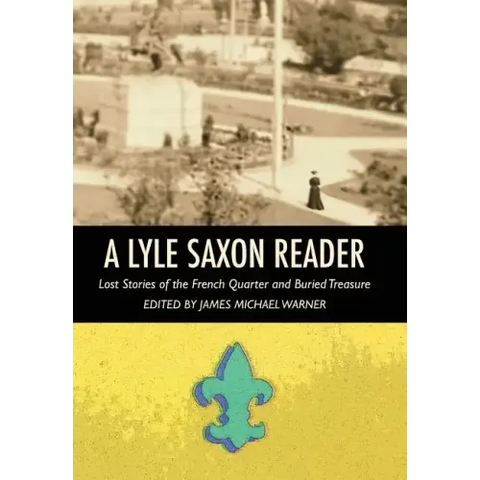 A Lyle Saxon Reader: Lost Stories of the French Quarter and Buried Treasure