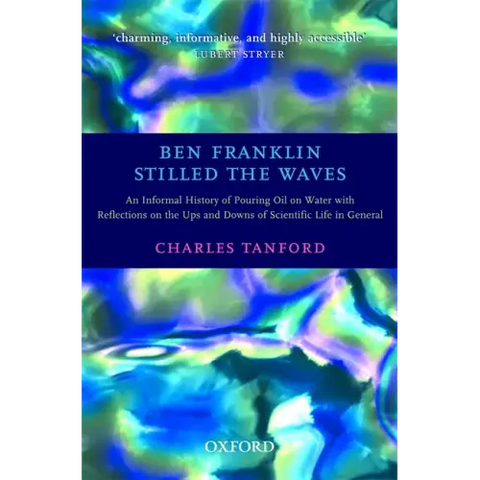 Ben Franklin Stilled the Waves: An Informal History of Pouring Oil on Water with Reflections on the Ups and Downs of Scientific Life in General