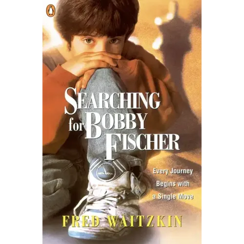 Searching for Bobby Fischer: The Father of a Prodigy Observes the World of Chess