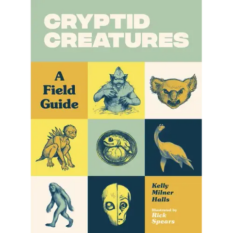 Cryptid Creatures: A Field Guide to 50 Fascinating Beasts