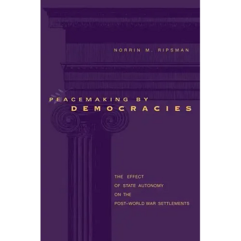 Peacemaking by Democracies: The Effect of State Autonomy on the Post-World War Settlements