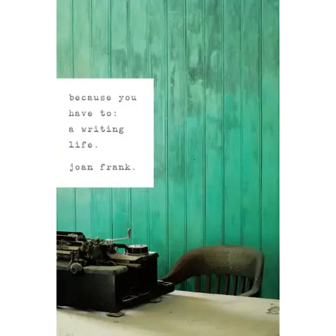 Because You Have To: A Writing Life