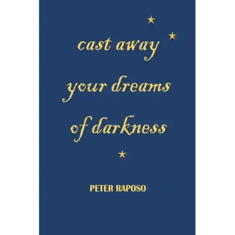 Cast away your dreams of darkness