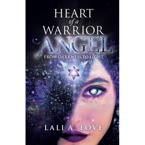 Heart of a Warrior Angel: From Darkness to Light