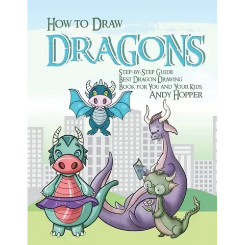 How to Draw Dragons Step-by-Step Guide: Best Dragon Drawing Book for You and Your Kids